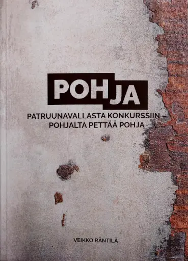 Pohja - Patruunavallasta Konkurssiin - Pohjalta Pettää Pohja